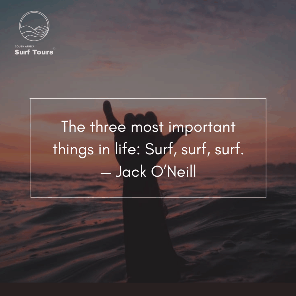 The three most important things in life: Surf, surf, surf